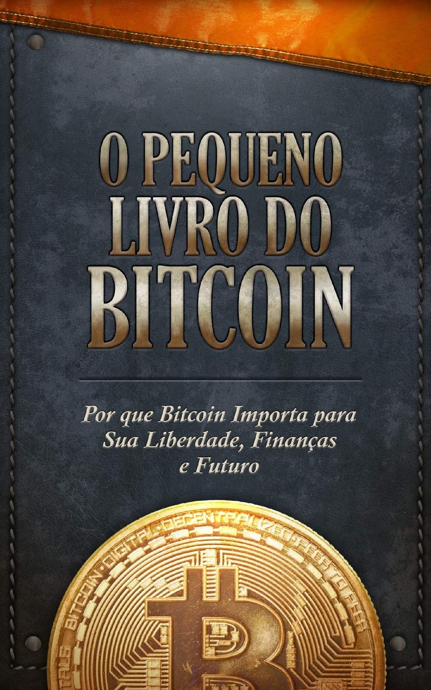O Pequeno Livro do Bitcoin: Por que Bitcoin Importa para Sua Liberdade, Finanas e Futuro (Portuguese Edition),New