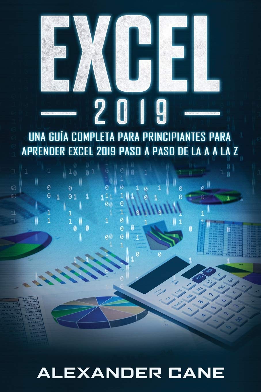 EXCEL 2019: Una gua completa para principiantes para aprender Excel 2019 paso a paso de la A a la Z(Libro En Espanol/Excel 201,Used