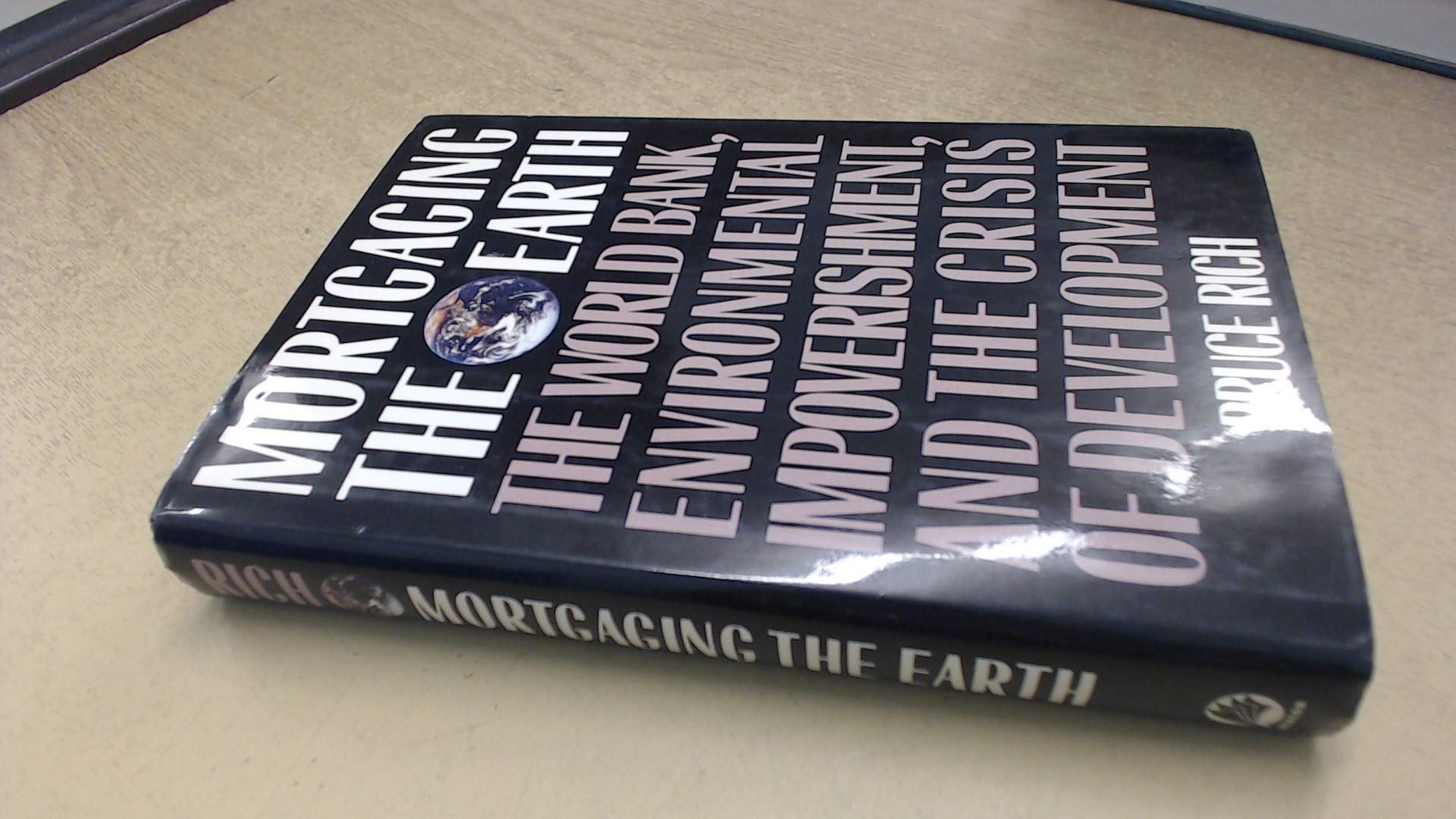 Mortgaging The Earth: The World Bank, Environmental Impoverishment, and the Crisis of Development,Used