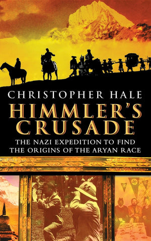Himmler'S Crusade: The Nazi Expedition To Find The Origins Of The Aryan Race