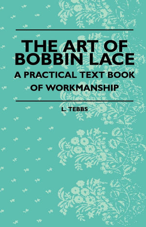 The Art Of Bobbin Lace  A Practical Text Book Of Workmanship,Used