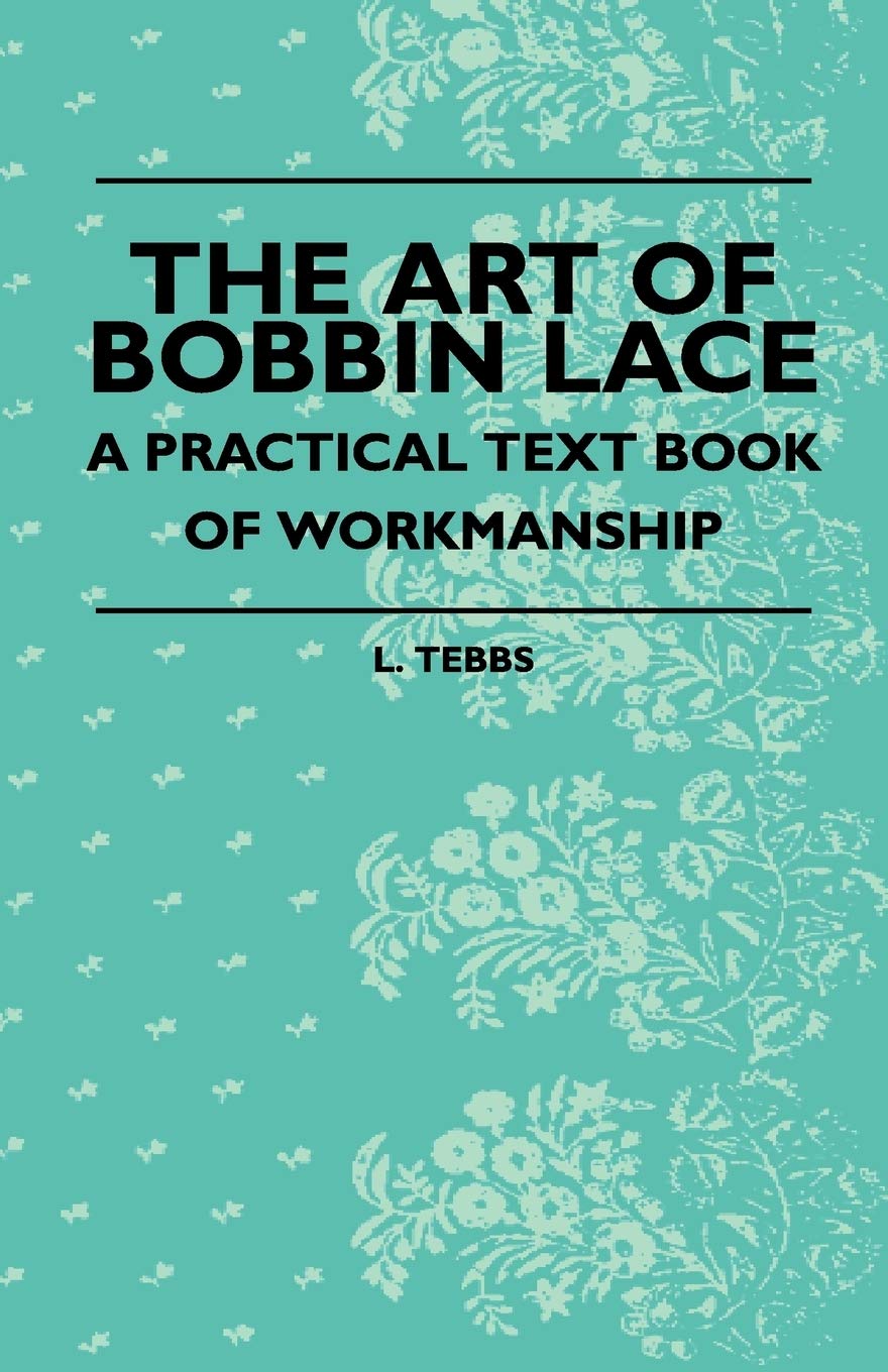 The Art Of Bobbin Lace  A Practical Text Book Of Workmanship,Used