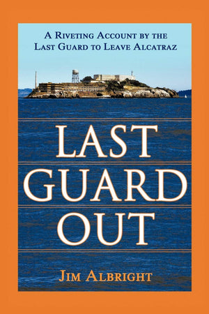 Last Guard Out: A Riveting Account by the Last Guard to Leave Alcatraz,Used