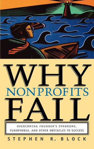 Why Nonprofits Fail: Overcoming Founder's Syndrome, Fundphobia and Other Obstacles to Success,Used