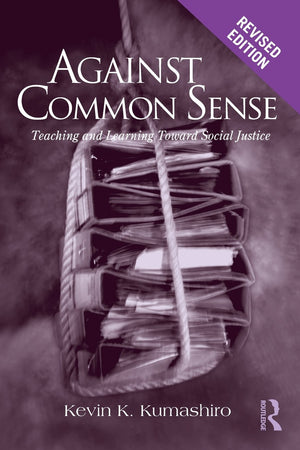 Against Common Sense: Teaching and Learning Toward Social Justice, Revised Edition (Reconstructing the Public Sphere in Curricul,Used