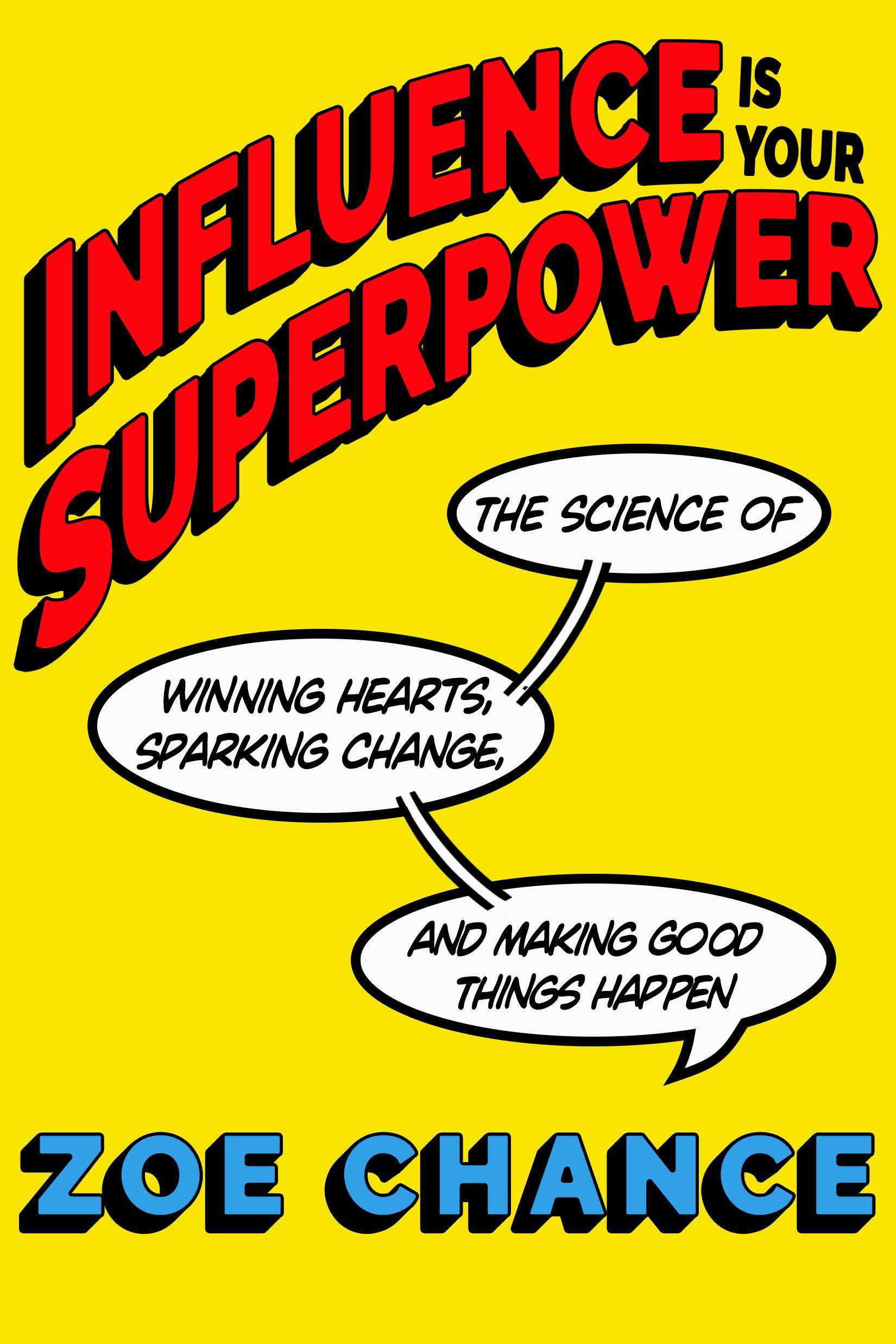 Influence Is Your Superpower: The Science Of Winning Hearts, Sparking Change, And Making Good Things Happen,New