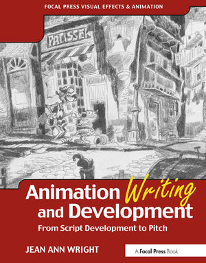 Animation Writing and Development, : From Script Development to Pitch (Focal Press Visual Effects And Animation),New