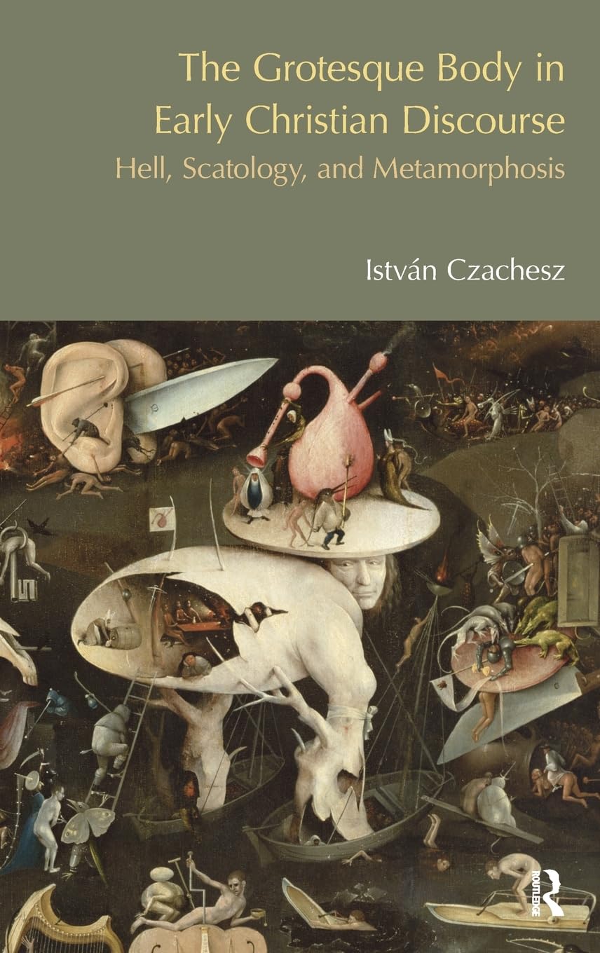 The Grotesque Body in Early Christian Discourse: Hell, Scatology and Metamorphosis (Bibleworld),Used