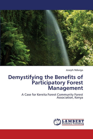 Demystifying the Benefits of Participatory Forest Management: A Case for Kereita Forest Community Forest Association, Kenya,Used