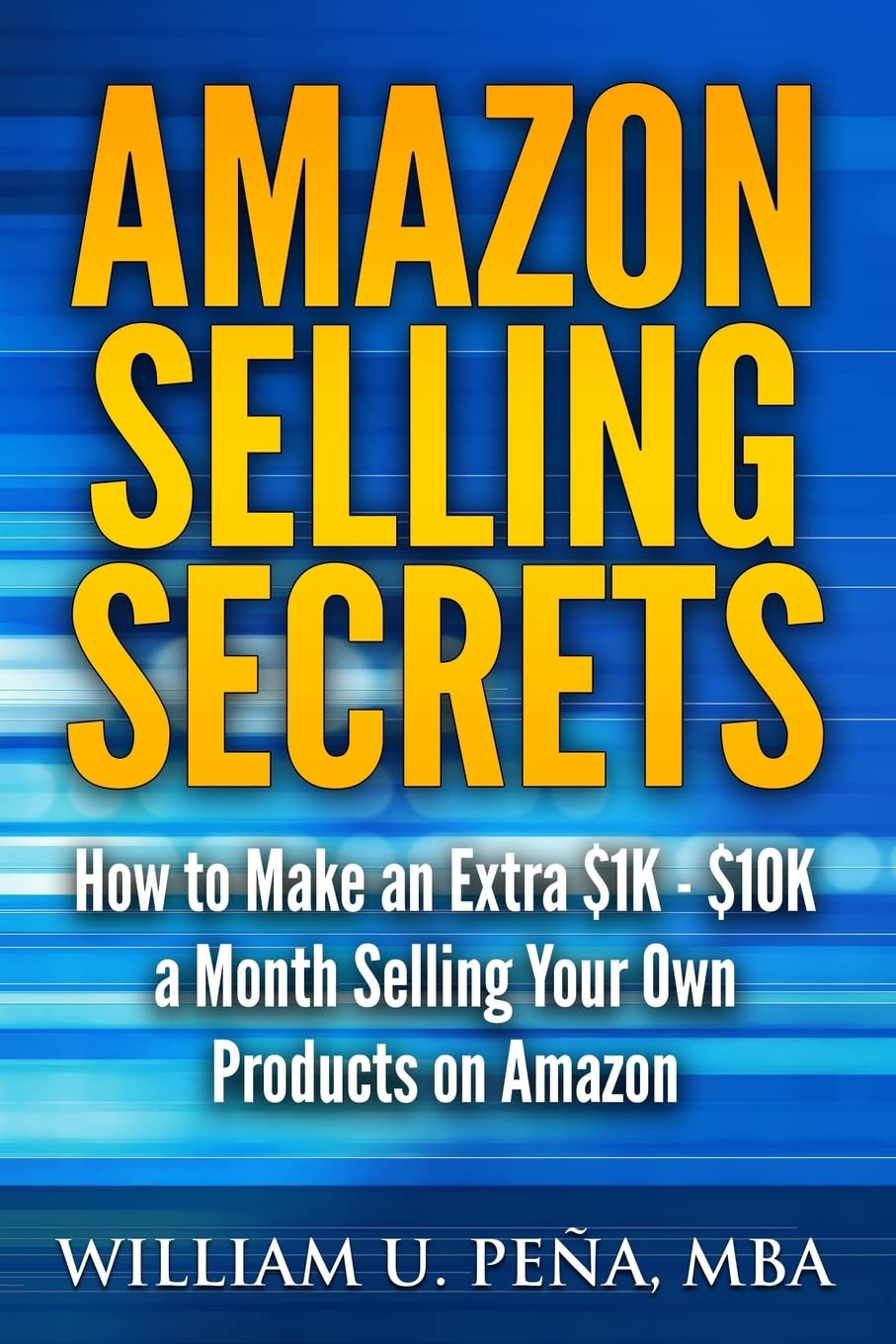 Amazon Selling Secrets: How to Make an Extra $1K  $10K a Month Selling Your Own Products on Amazon,Used