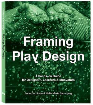 Framing Play Design: A Handson Guide For Designers, Learners And Innovators