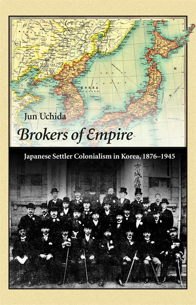Brokers of Empire: Japanese Settler Colonialism in Korea, 18761945 (Harvard East Asian Monographs),Used