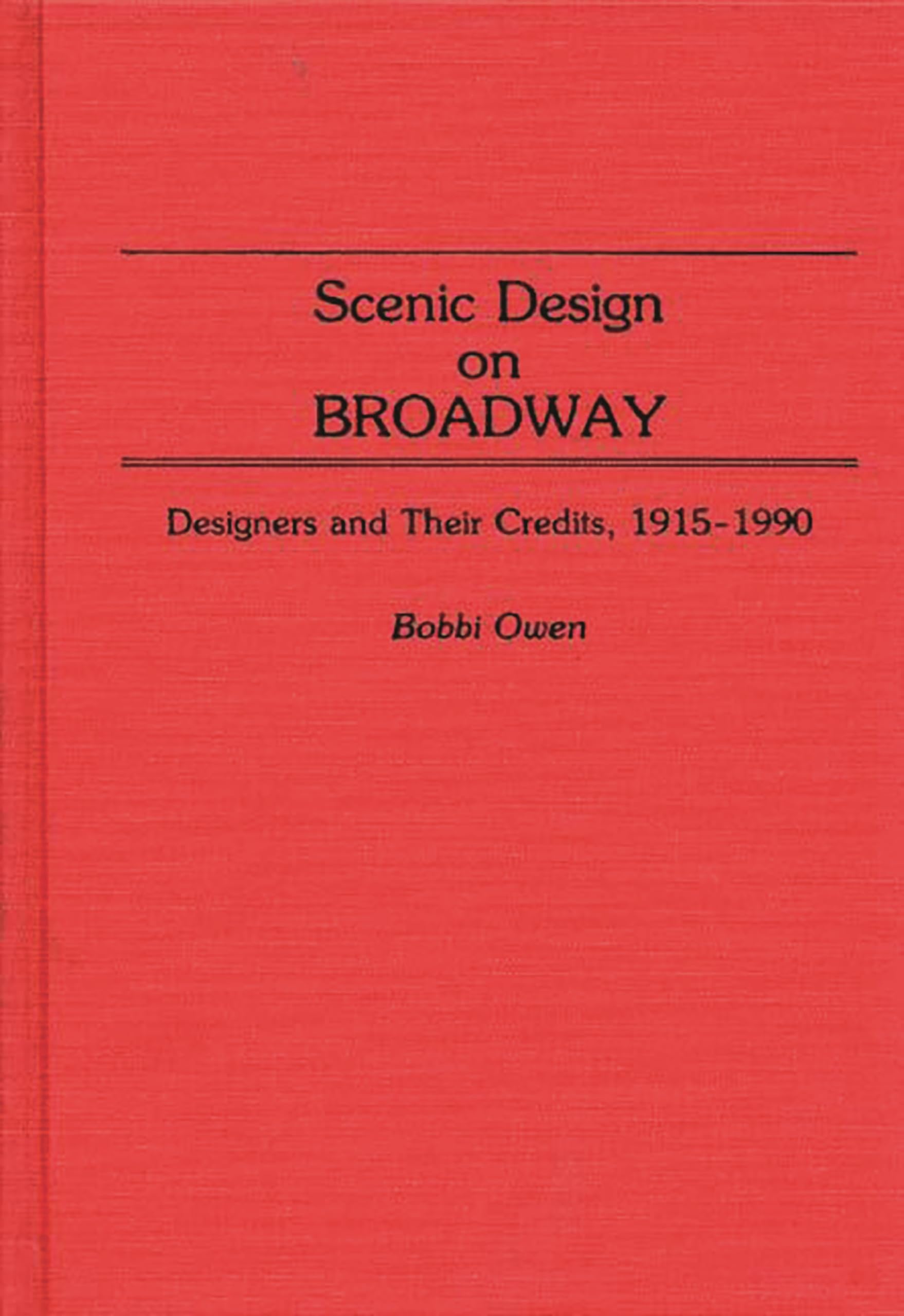 Scenic Design On Broadway: Designers And Their Credits, 19151990 (Bibliographies And Indexes In The Performing Arts)