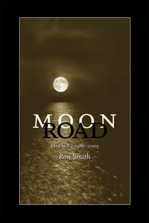 Moon Road: Poems, 19862005 (Southern Messenger Poets),New