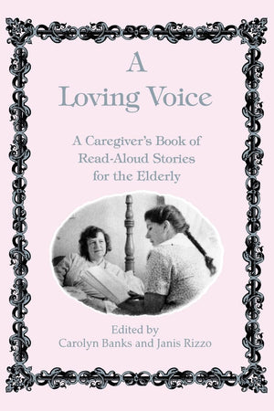 Loving Voice: A Caregiver's Book of ReadAloud Stories for the Elderly,Used
