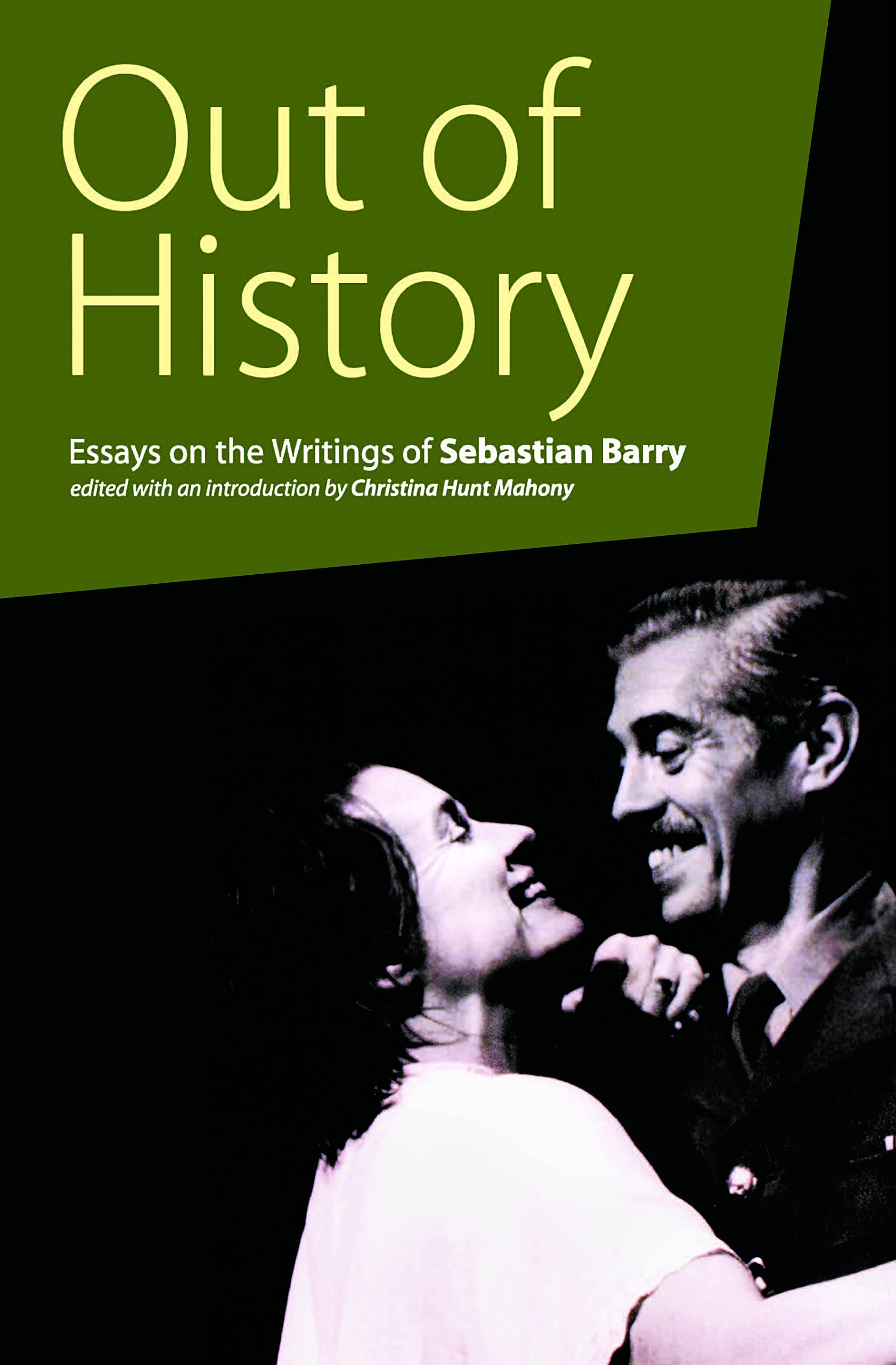 Out Of History: Essays On The Writings Of Sebastian Barry,Used