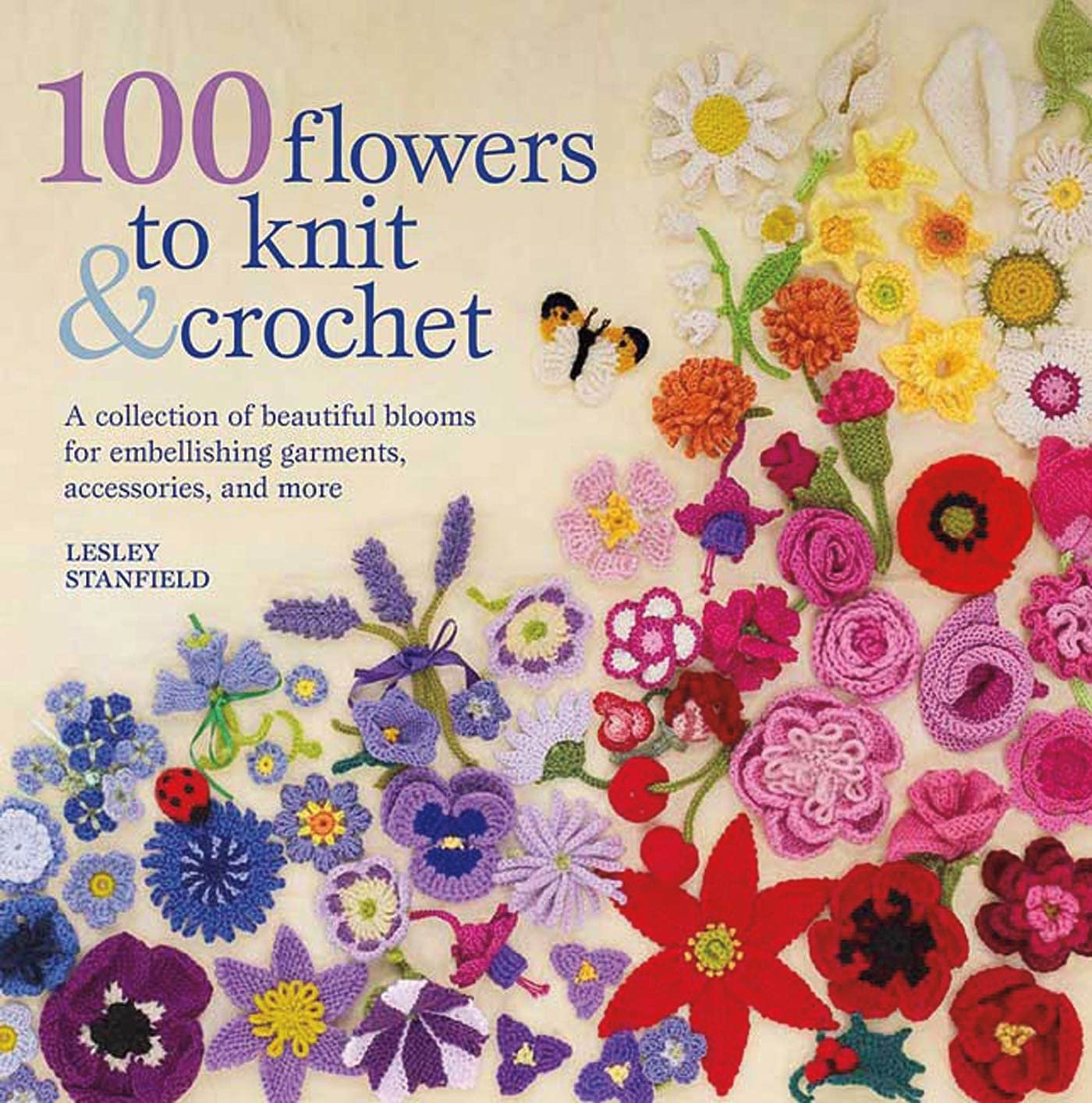 100 Flowers to Knit & Crochet: A Collection of Beautiful Blooms for Embellishing Garments, Accessories, and More,Used