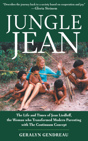 Jungle Jean: The Life and Times of Jean Liedloff, the Woman who Transformed Modern Parenting with The Continuum Concept,Used