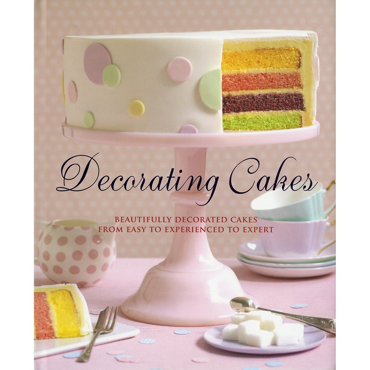 Decorating Cakes: Beautifully Decorated Cakes from Easy to Experienced to Expert,New