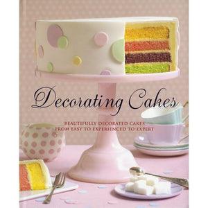 Decorating Cakes: Beautifully Decorated Cakes from Easy to Experienced to Expert,New
