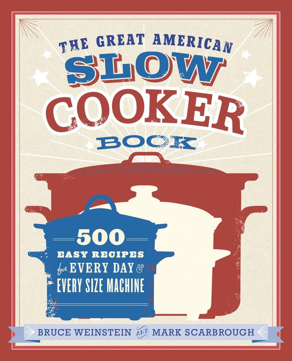 The Great American Slow Cooker Book: 500 Easy Recipes for Every Day and Every Size Machine: A Cookbook,Used