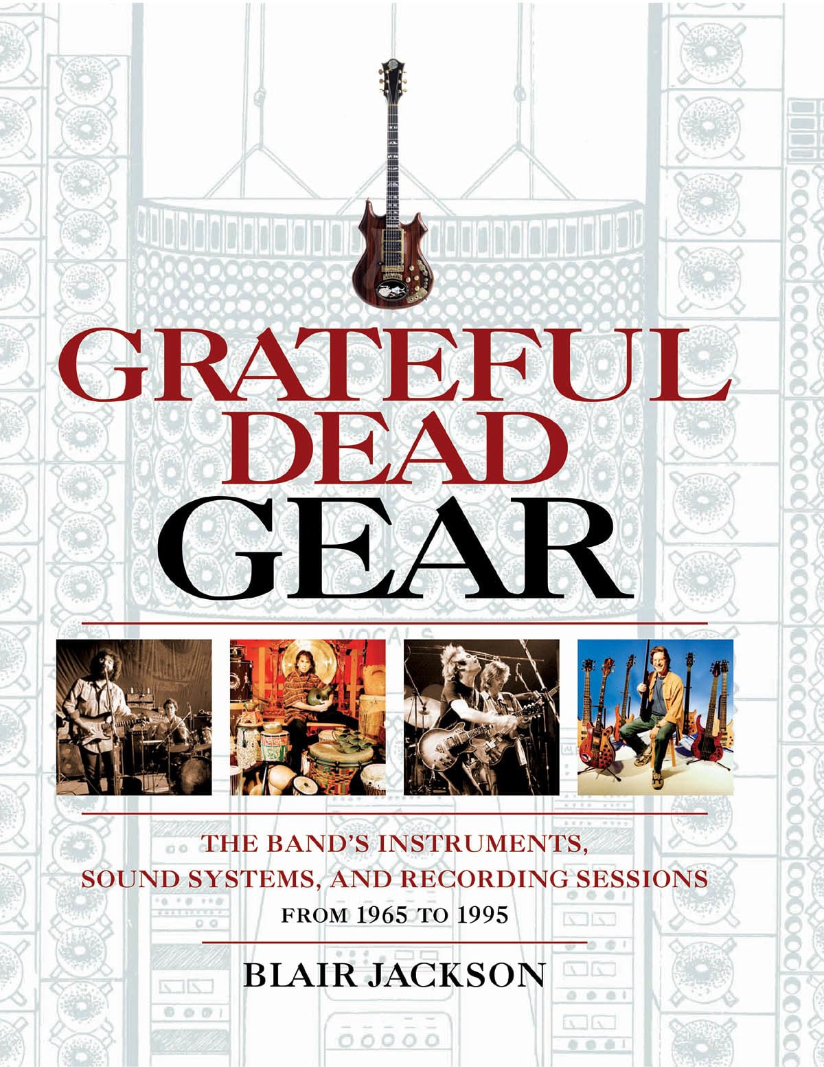 Grateful Dead Gear: The Band's Instruments, Sound Systems and Recording Sessions From 1965 to 1995,Used