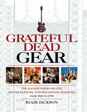 Grateful Dead Gear: The Band's Instruments, Sound Systems and Recording Sessions From 1965 to 1995,Used