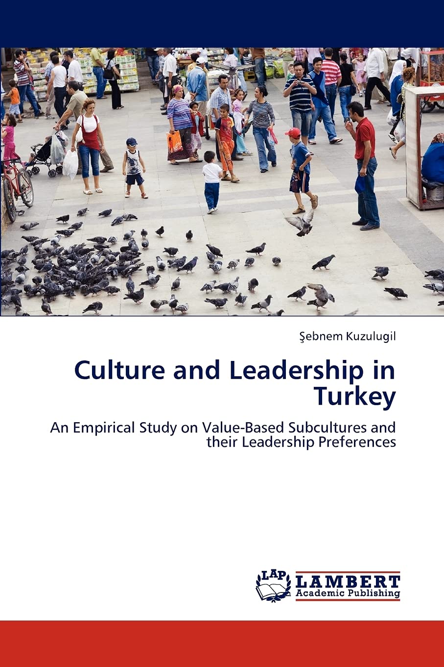 Culture and Leadership in Turkey: An Empirical Study on ValueBased Subcultures and their Leadership Preferences,Used