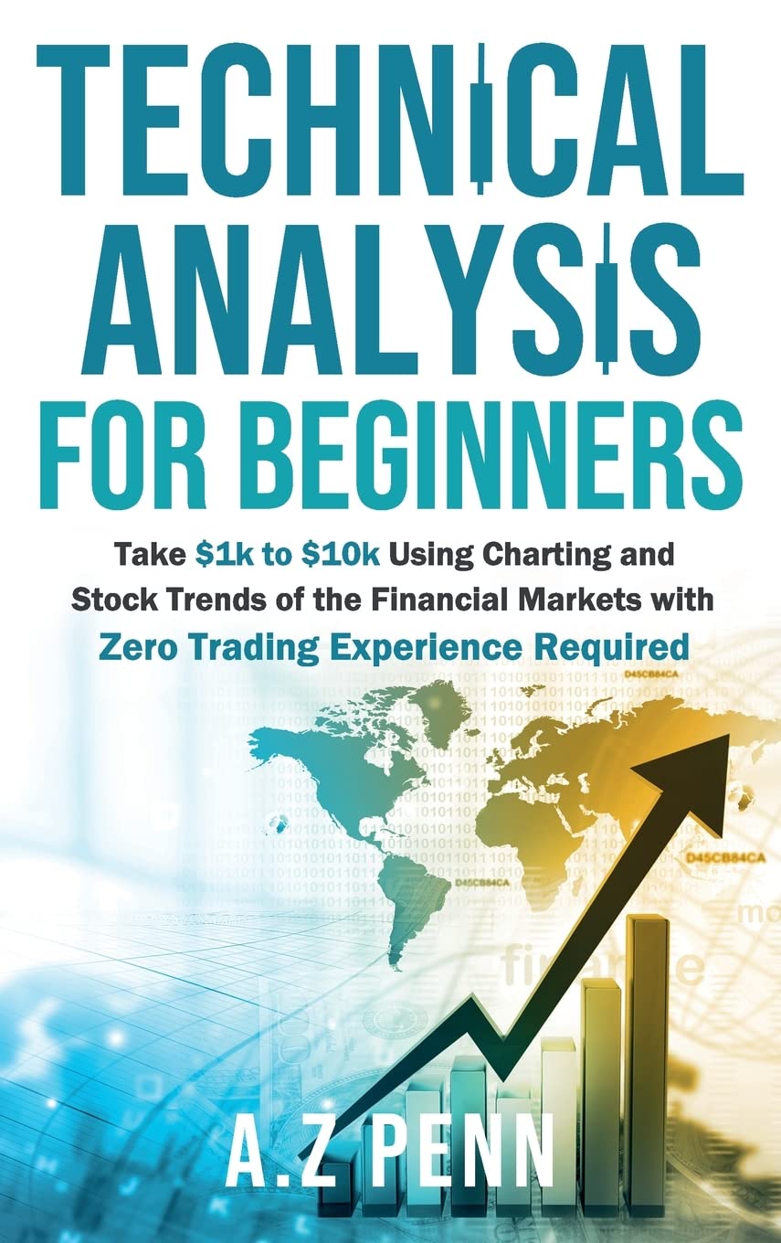 Technical Analysis for Beginners: Take $1k to $10k Using Charting and Stock Trends of the Financial Markets with Zero Trading Ex,Used