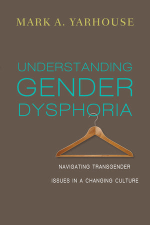 Understanding Gender Dysphoria: Navigating Transgender Issues In A Changing Culture (Christian Association For Psychological Stu,Used
