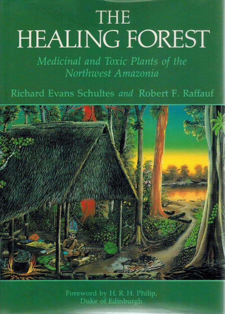 The Healing Forest: Medicinal and Toxic Plants of the Northwest Amazonia (Historical, Ethno& Economic Botany)