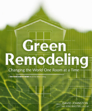 Green Remodeling : Changing The World One Room At A Time (Mother Earth News Wiser Living Series, 9),Used