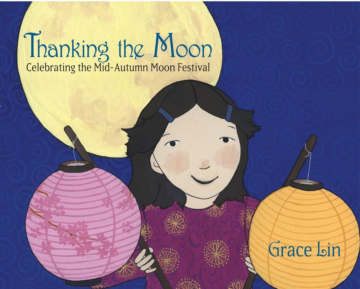Thanking The Moon: Celebrating The Midautumn Moon Festival,New