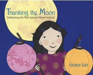 Thanking The Moon: Celebrating The Midautumn Moon Festival,New