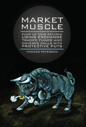 Market Muscle: Pump Up Your Returns Using Exchange Traded Funds And Covered Calls With Protective Puts,Used