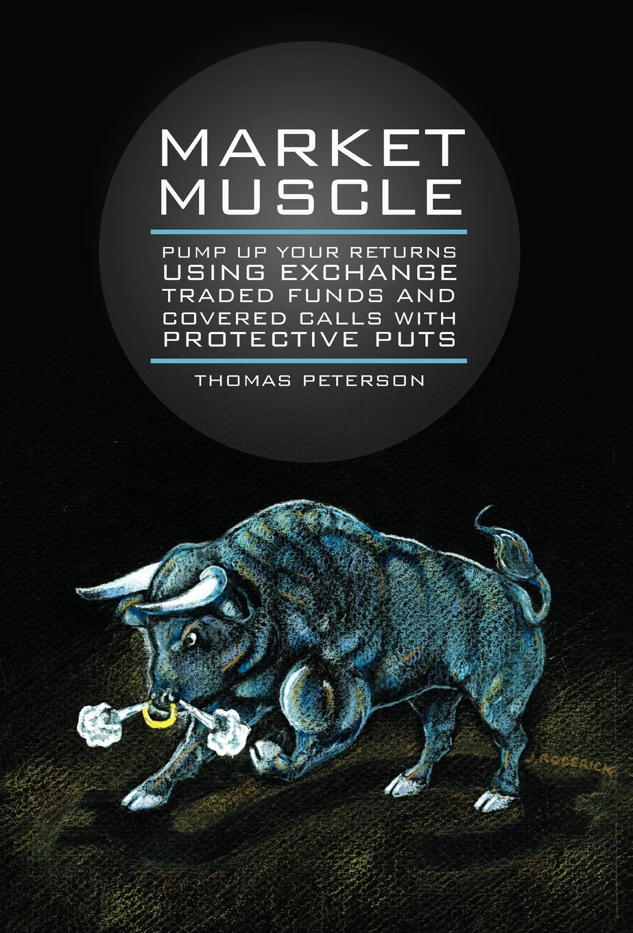 Market Muscle: Pump Up Your Returns Using Exchange Traded Funds And Covered Calls With Protective Puts,Used