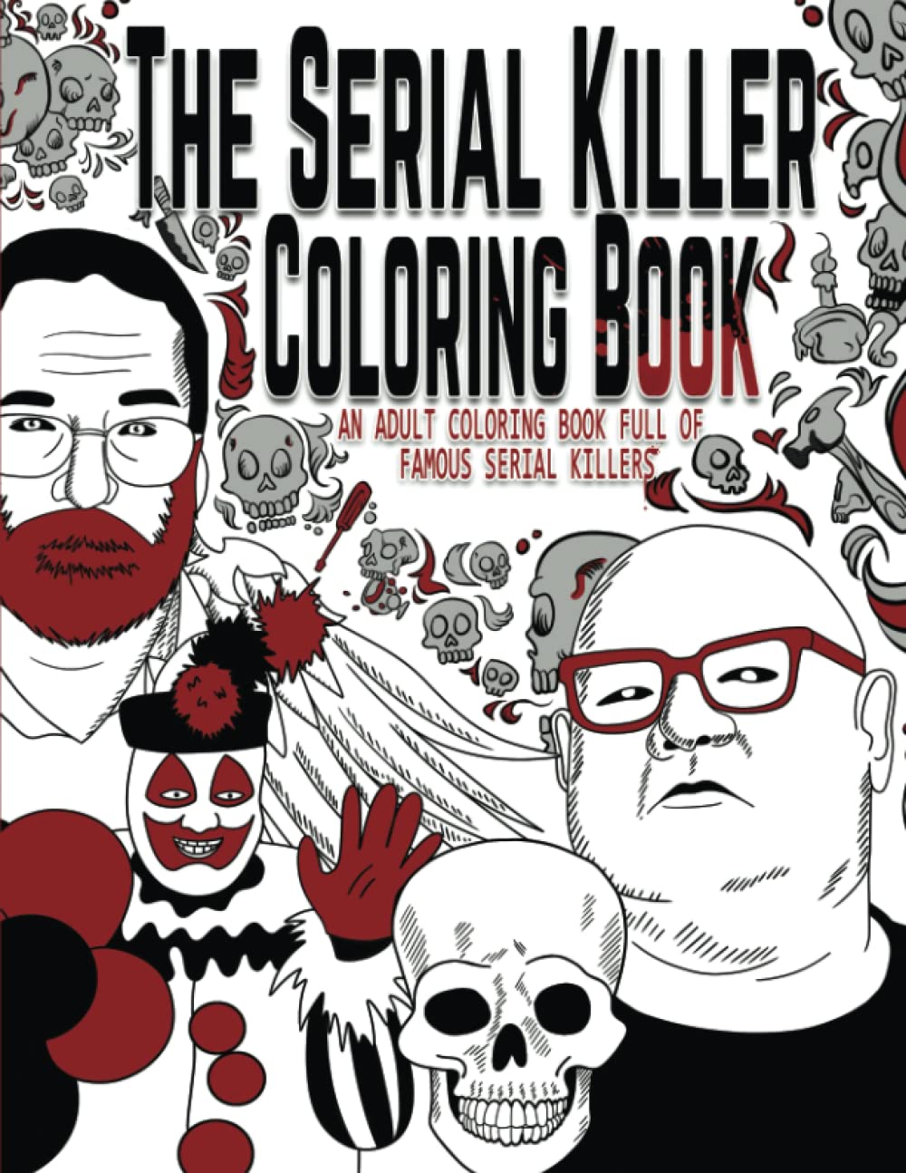 The Serial Killer Coloring Book: An Adult Coloring Book Full of Famous Serial Killers,New