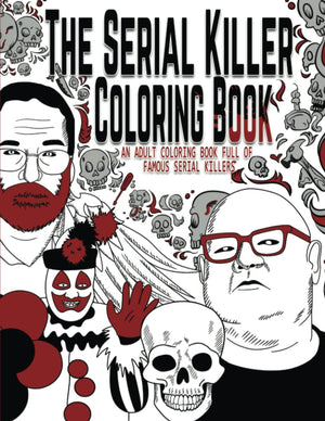 The Serial Killer Coloring Book: An Adult Coloring Book Full of Famous Serial Killers,New