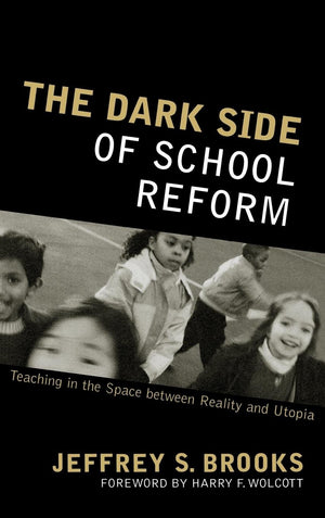 The Dark Side of School Reform: Teaching in the Space between Reality and Utopia,Used
