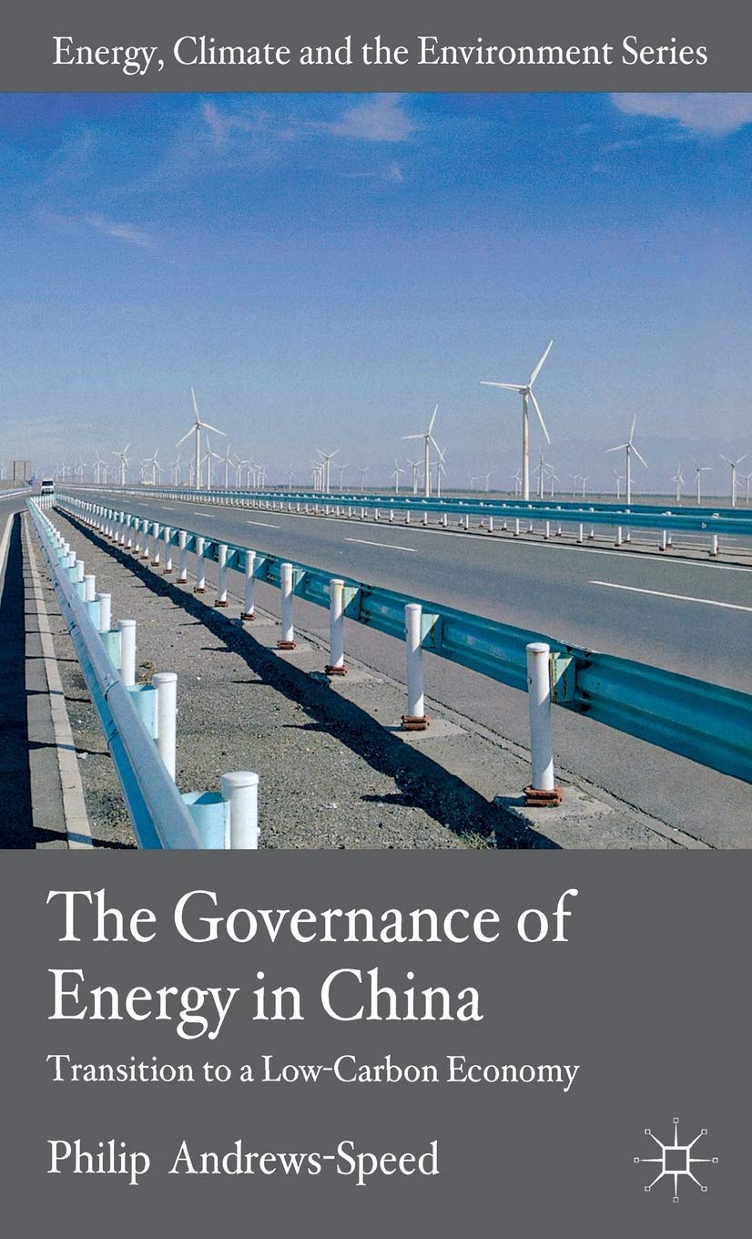 The Governance of Energy in China: Transition to a LowCarbon Economy (Energy, Climate and the Environment),New
