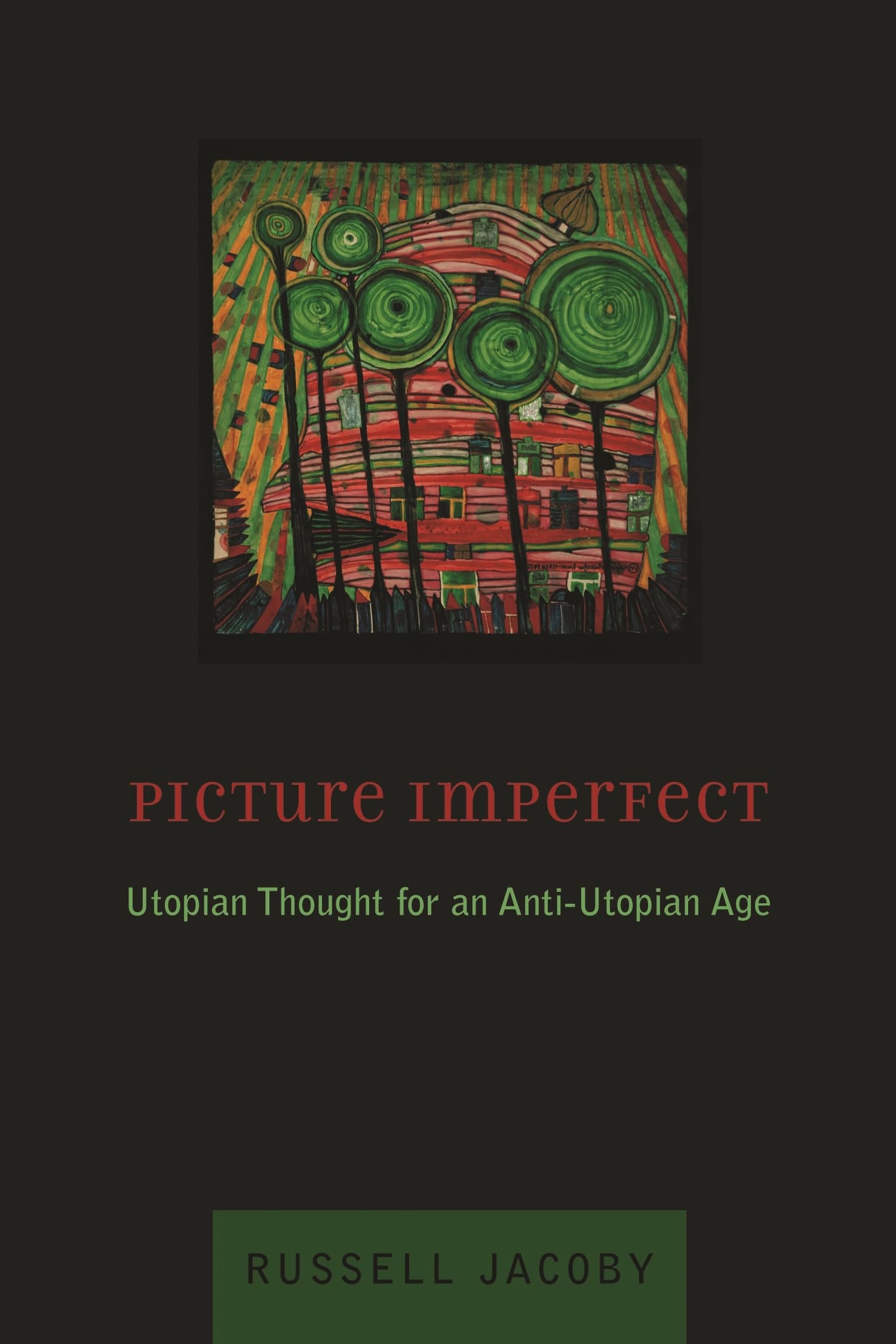 Picture Imperfect: Utopian Thought For An Antiutopian Age