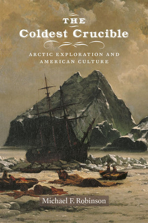 The Coldest Crucible: Arctic Exploration and American Culture,Used