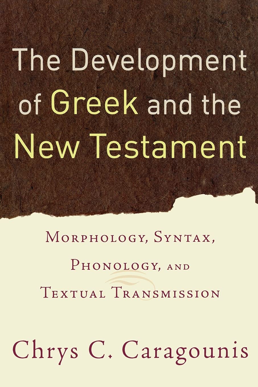 The Development Of Greek And The New Testament: Morphology, Syntax, Phonology, And Textual Transmission