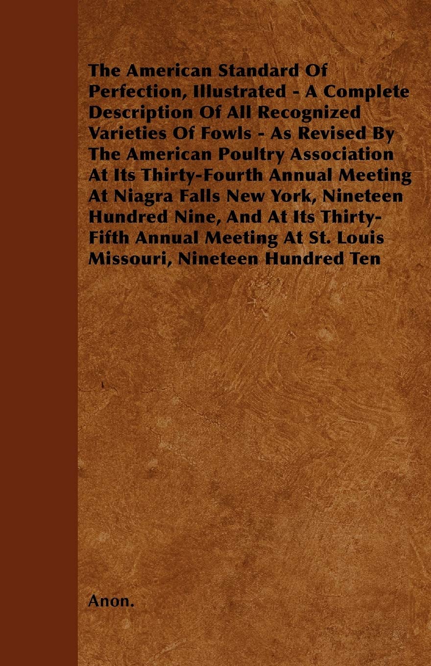 The American Standard Of Perfection, Illustrated  A Complete Description Of All Recognized Varieties Of Fowls  As Revised By T,Used