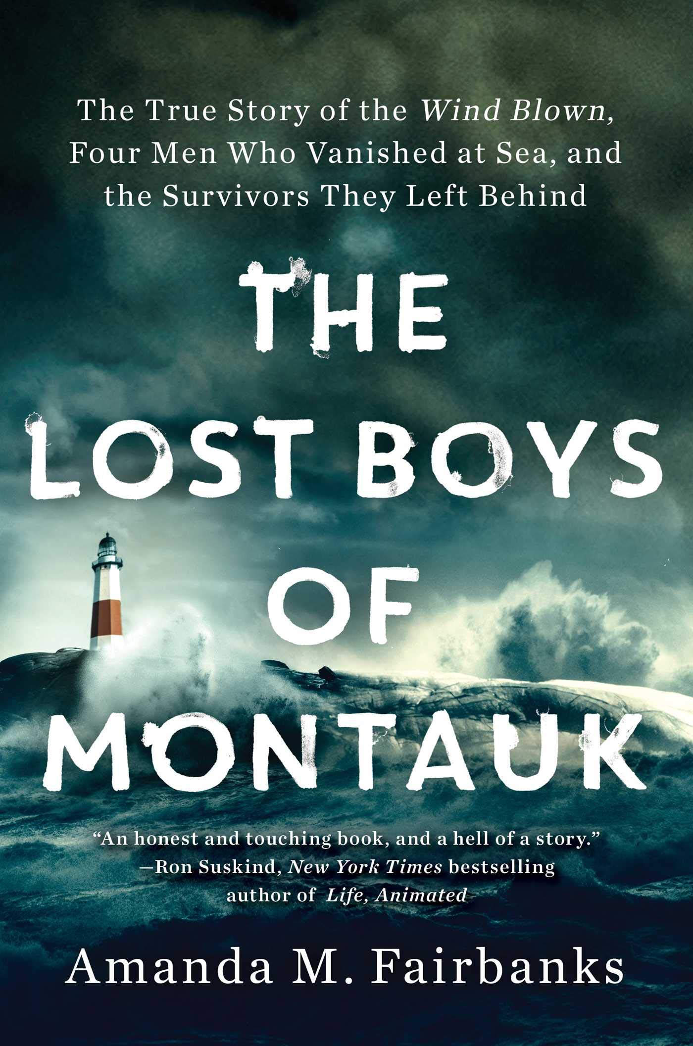 The Lost Boys Of Montauk: The True Story Of The Wind Blown, Four Men Who Vanished At Sea, And The Survivors They Left Behind-used