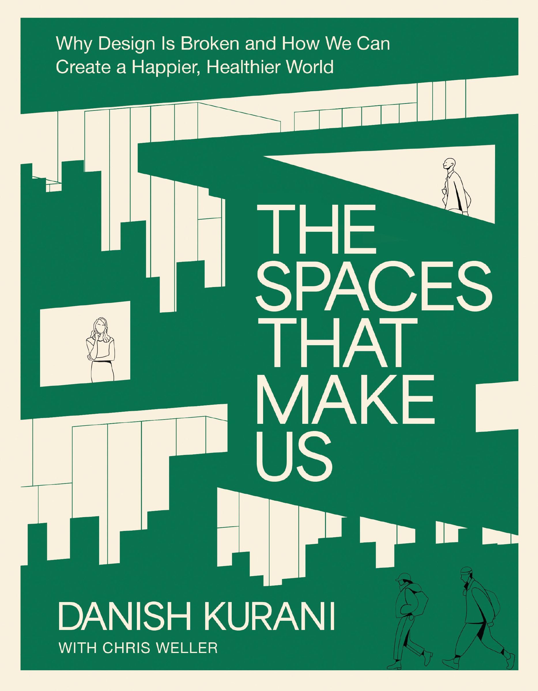 The Spaces That Make Us: Why Design Is Broken And How We Can Create A Happier, Healthier World