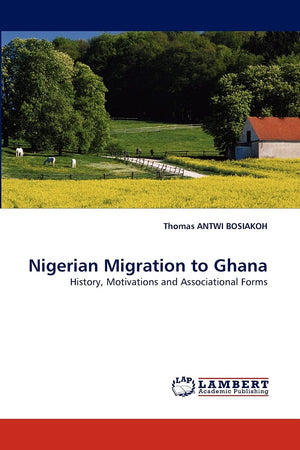 Nigerian Migration to Ghana: History, Motivations and Associational Forms,Used