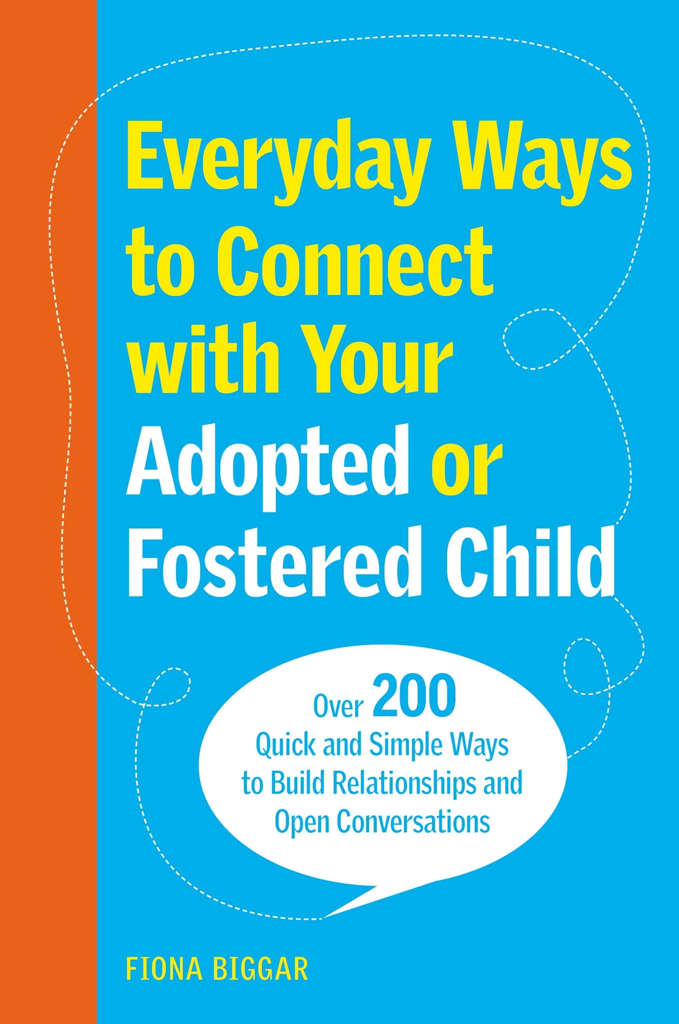 Everyday Ways to Connect with Your Adopted or Fostered Child,New
