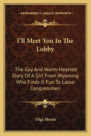 I'll Meet You In The Lobby: The Gay And WarmHearted Story Of A Girl From Wyoming Who Finds It Fun To Lasso Congressmen,Used