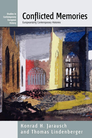 Conflicted Memories: Europeanizing Contemporary Histories (Studies in Contemporary European History, 3),Used